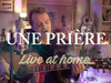 Une Prière - Live at home