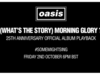 Oasis - (What's The Story) Morning Glory? (25th Anniversary Album Playback) #SomeMightSing