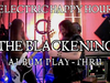 ELECTRIC HAPPY HOUR - THE BLACKENING” ALBUM PLAY-THRU