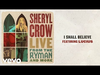 Sheryl Crow - I Shall Believe (Live From the Ryman / 2019 / Audio) (feat. Lucius)